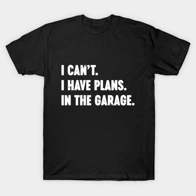 I Can't I Have Plans In The Garage Vintage Retro (White) T-Shirt by Luluca Shirts